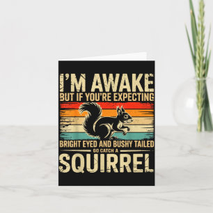 I'm Awake But If You're Expecting Bright Eyed And Card