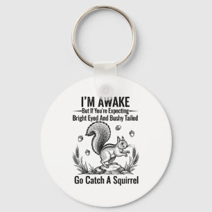I'm Awake But If You're Expecting Bright Eyed And  Keychain
