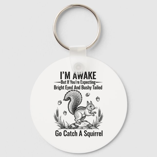 I'm Awake But If You're Expecting Bright Eyed And  Keychain (Front)