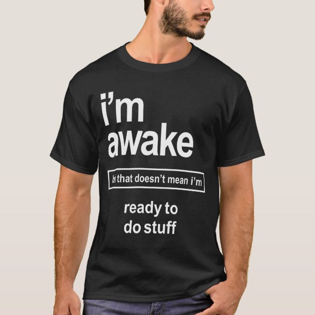 I'm Awake funny tshirt for men Sarcastic (Front)