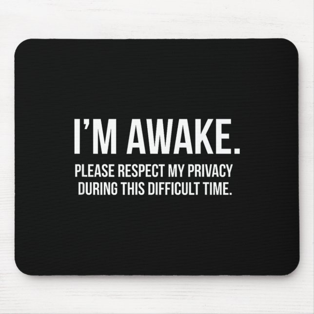 I'm Awake Respect My Privacy Funny Sleep Deprivati Mouse Pad (Front)