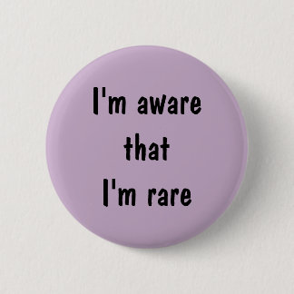 I'm aware that I'm rare 2 Inch Round Button