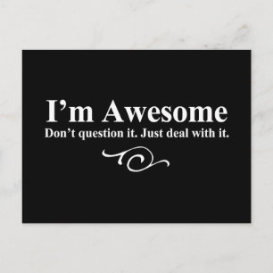 I'm awesome. Don't question it. Just deal with it. Postcard