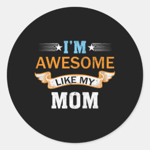 I'm Awesome Like My Mom Retro Mothers Day Fathers Classic Round Sticker