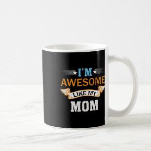 I'm Awesome Like My Mom Retro Mothers Day Fathers Coffee Mug