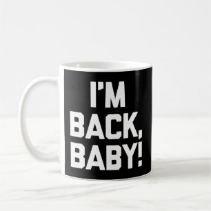 I'M Back Baby Saying Novelty Humor Coffee Mug