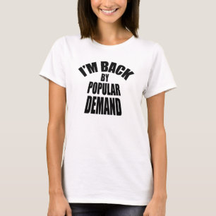 I'm back by popular demand T-Shirt