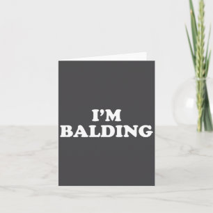 I'm Balding Shirt Funny Sarcastic Saying Men Women Card