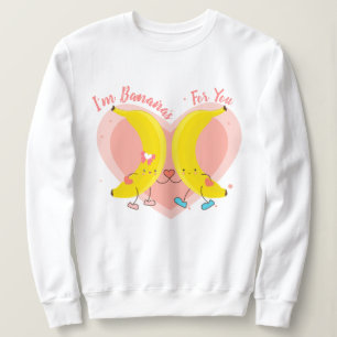 I'm Bananas For You Sweatshirt