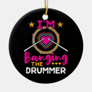 I'm Banging the Drummer Funny Wife GF  Ceramic Ornament