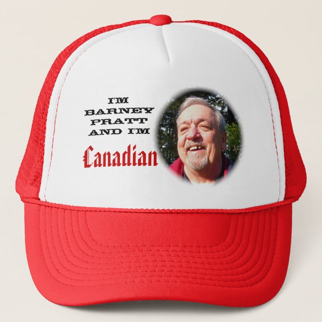 I'm Barney Pratt and I'm Canadian Trucker Hat (Front)