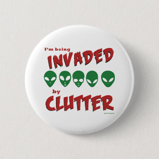 'I'm Being Invaded By Clutter' Badge 2 Inch Round Button