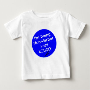 I'm being non-verbal very loudly baby T-Shirt