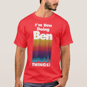 I'm Ben Doing Ben Things Funny Birthday Name T-Shirt