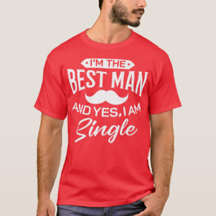 Im Best Man Wedding Groomsmen Funny Bridal Bachelo T-Shirt
