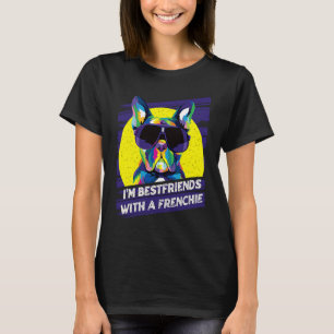 Im Bestfriends with a Frenchie  French Bulldog Hum T-Shirt