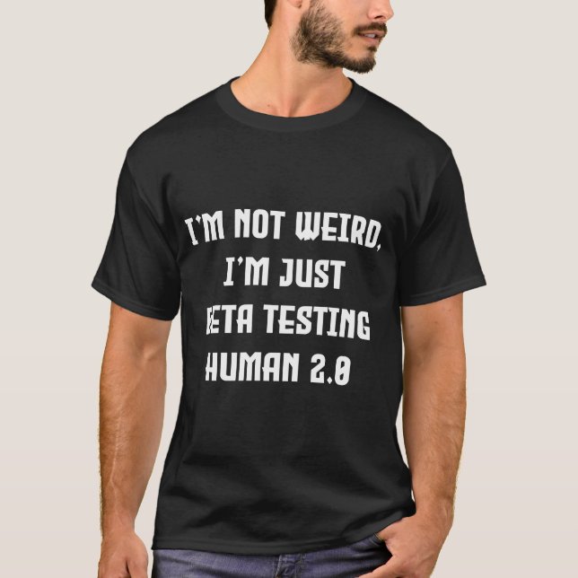 I'm beta testing human 2.0 T-Shirt (Front)