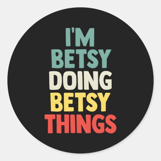 I'M Betsy Doing Betsy Things Personalized Name Classic Round Sticker (Front)