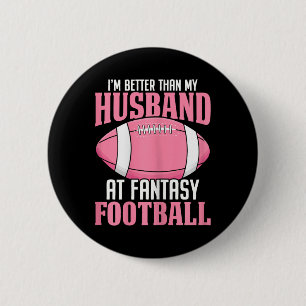 I'm Better Than My Husband At Fantasy Football Ffl 2 Inch Round Button