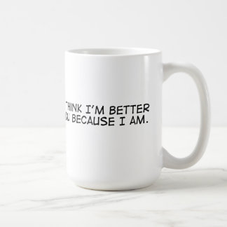 I'm Better than you Coffee Mug