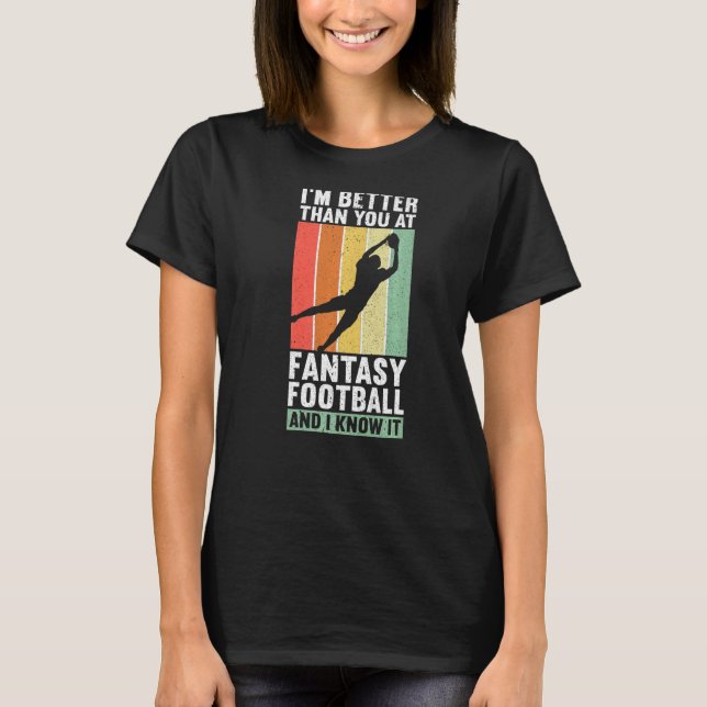 I'm Better Than You  Draught Day Funny Fantasy Foo T-Shirt (Front)