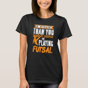 I'm Better Than You I'm Playing Futsal Retro  Pres T-Shirt