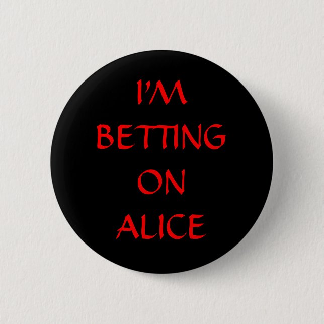 I'M BETTING ON ALICE 2 INCH ROUND BUTTON (Front)