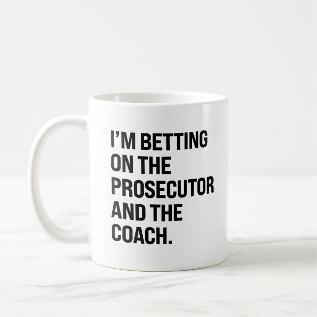 I'm betting on the prosecutor and the coach coffee mug (Left)