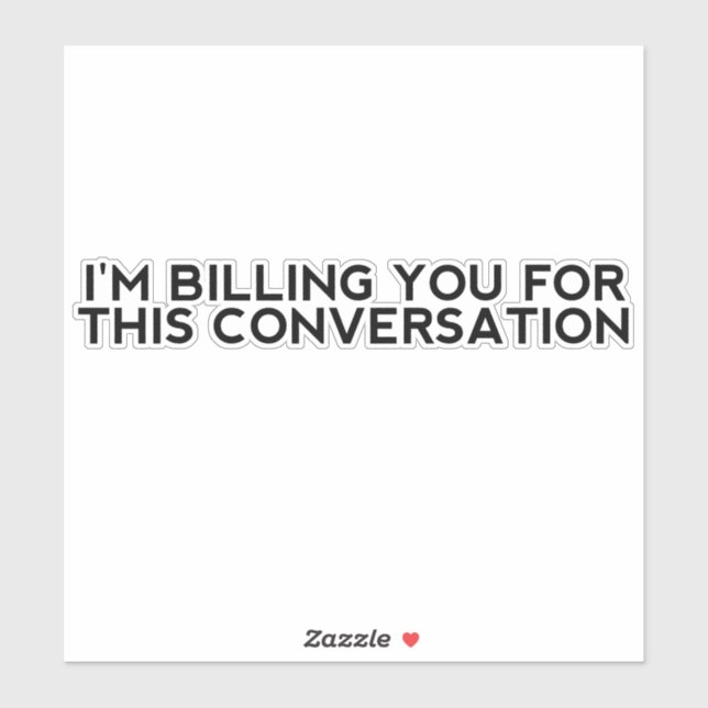 I'm Billing You For This Conversation. Funny Lawye (Sheet)
