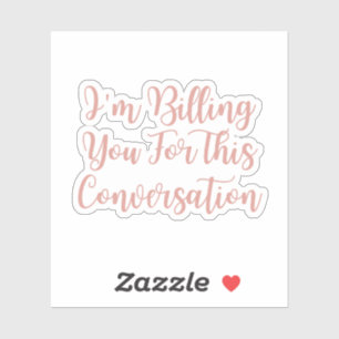 I'm Billing You For This Conversation funny lawyer