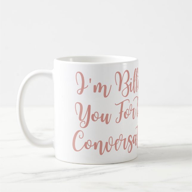 I'm Billing You For This Conversation funny lawyer Coffee Mug (Left)