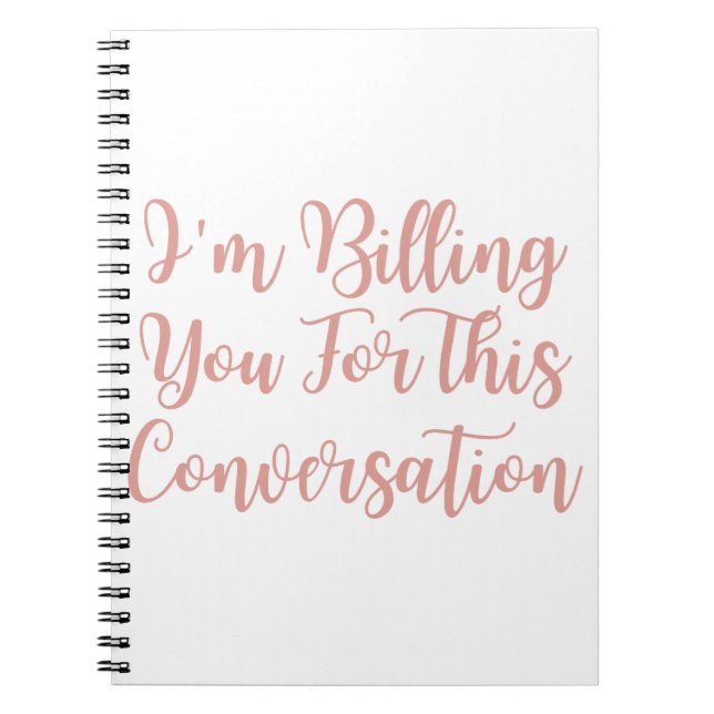 I'm Billing You For This Conversation funny lawyer Notebook (Front)