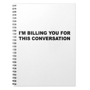 I'm billing You For This Conversation Funny Lawyer Notebook