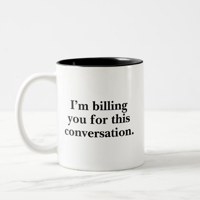 I'm Billing You For This Conversation Funny Lawyer Two-Tone Coffee Mug (Left)