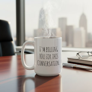 I'm Billing You For This Conversation Lawyer Jokes Coffee Mug
