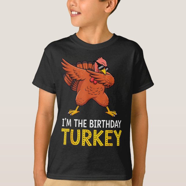 I'm Birthday Turkey Born On Thanksgiving  T-Shirt (Front)