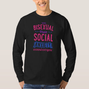 I'm Bisexual I Have Social Anxiety Around Everyone T-Shirt