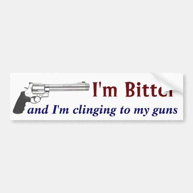 Im Bitter and Im Clinging to My Guns Bumper Sticker (Front)