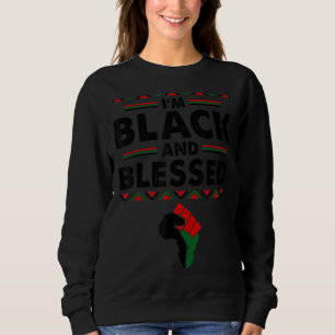 I'm Black And Blessed Black History Month Fist Afr Sweatshirt