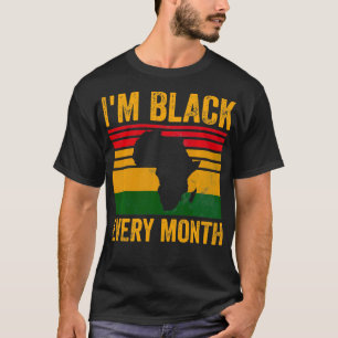 I'm Black Every Month African American Black Hist T-Shirt