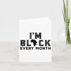 I'm Black Every Month Black History Month  Card