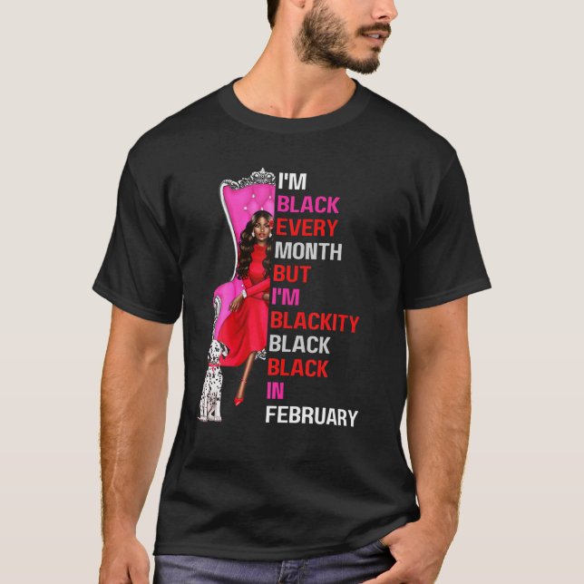 I'm Black Every Month But I'm Blackity Black In Fe T-Shirt (Front)
