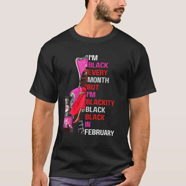 I'm Black Every Month But I'm Blackity Black In Fe T-Shirt (Front)