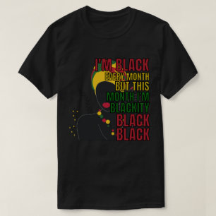 I'm Black Every Month But This Month I'm Blackity  T-Shirt