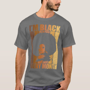 I'm Black Every Month Pride Melanin Queen African T-Shirt