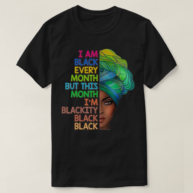 I'm Black Every Month This Month I am Blackity Bla T-Shirt (Design Front)
