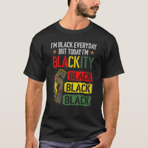 I'm Black Everyday But Today I'm Blackity Black Pr T-Shirt