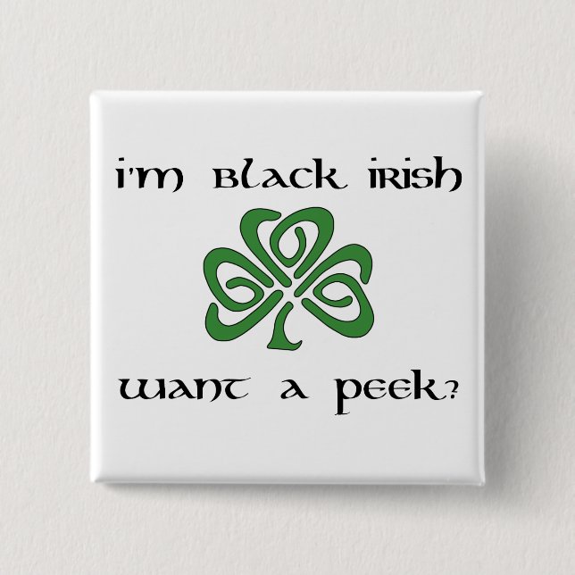 I'm Black Irish, Want a Peek? 2 Inch Square Button (Front)