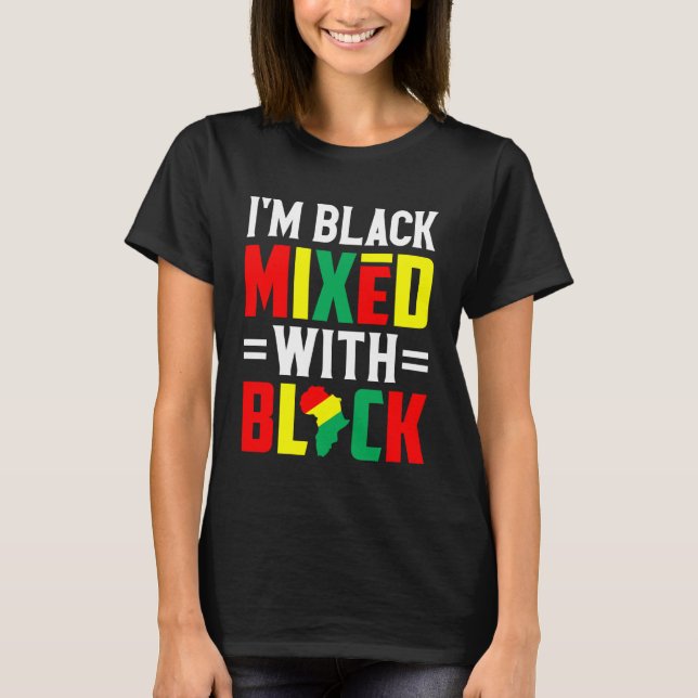 I'm Black Mixed with Black Africa Pride Black Hist T-Shirt (Front)