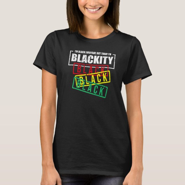 I'm Blackity Black African American Black Power T-Shirt (Front)